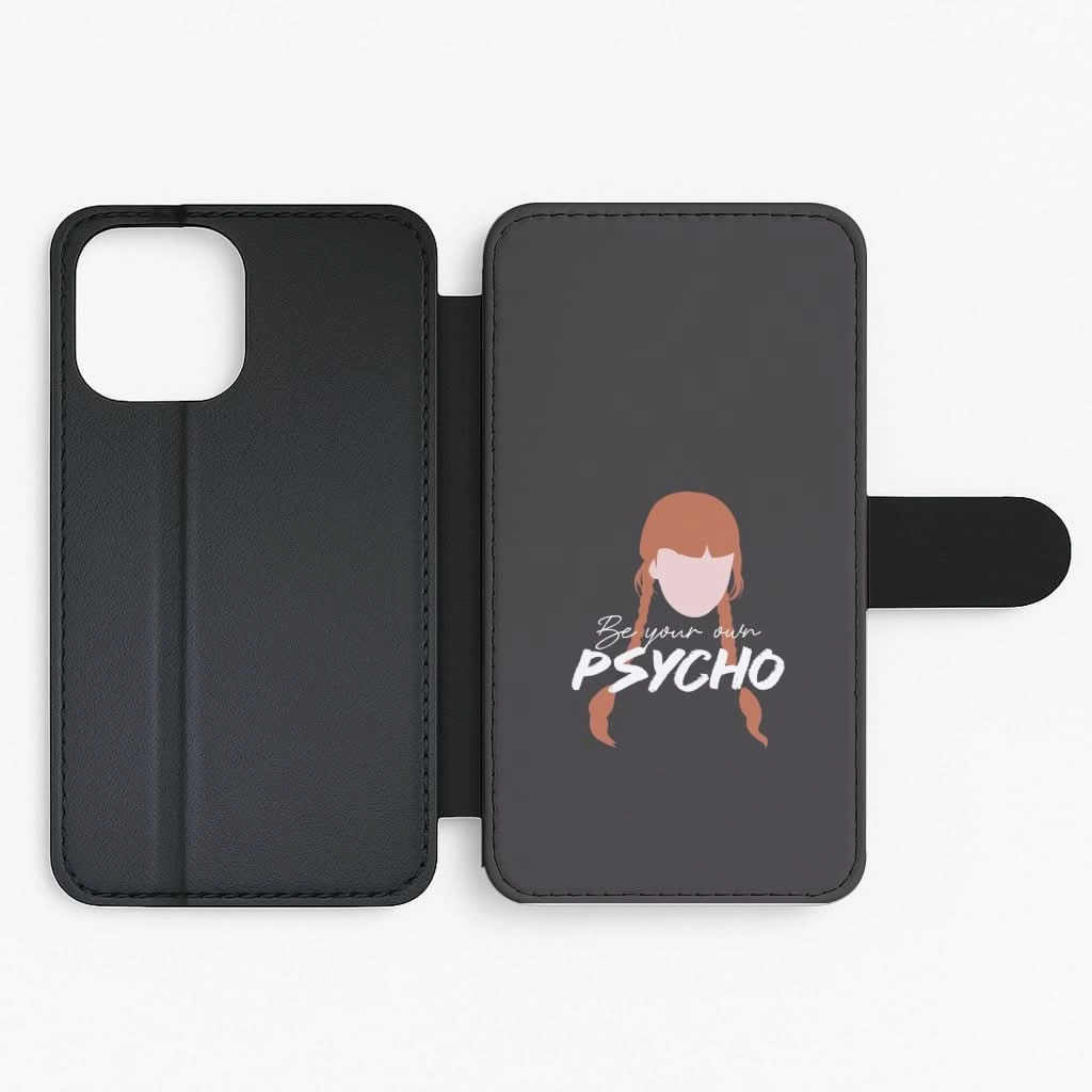 Be Your Own Psycho Flip / Wallet Phone Case Unisex Design Soft Frame