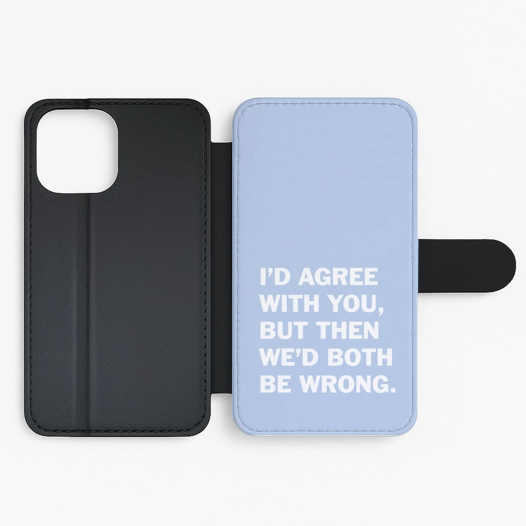I'd Agree With You Flip / Wallet Phone Case Vivid Texture Polished Surface