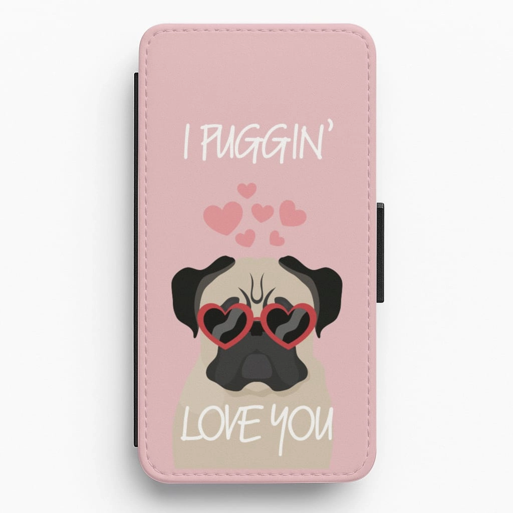 I Puggin' Love You Flip / Wallet Phone Case Premium Build Layer