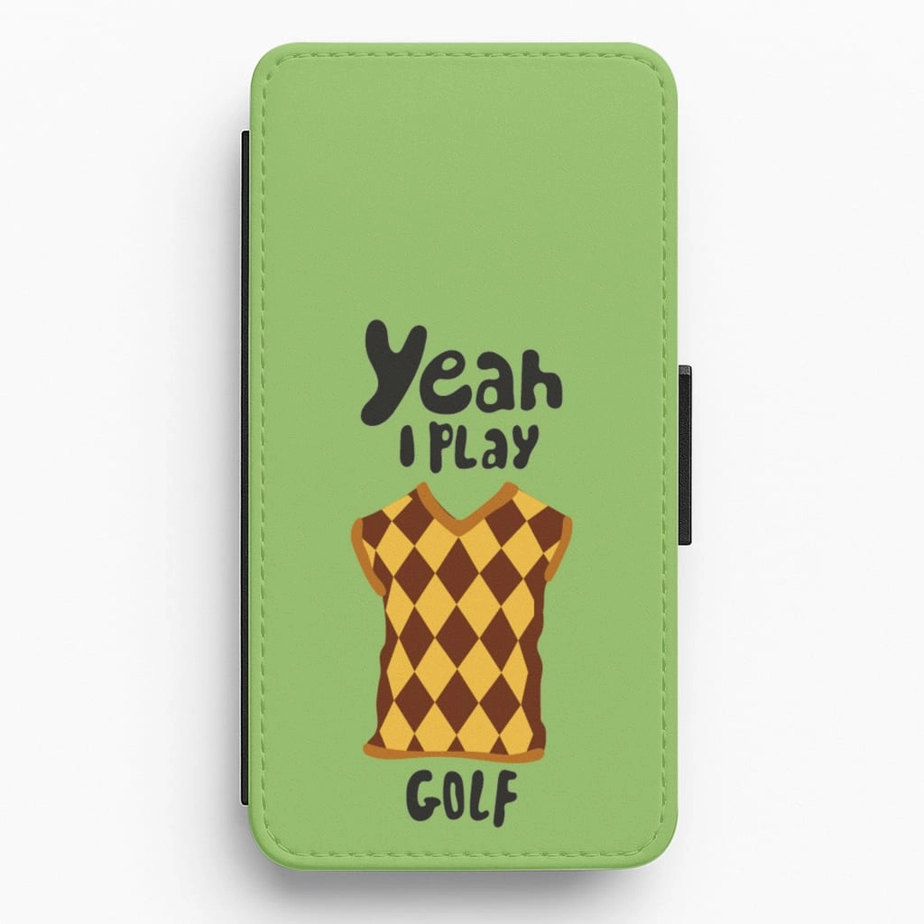 Scratch Resistant Yeah I play golf - Golf Flip / Wallet Phone Case